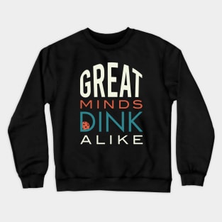 Funny Pickleball Pun Great Minds Dink Alike Crewneck Sweatshirt